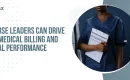 How Nurse Leaders Can Drive Better Medical Billing and Financial Performance